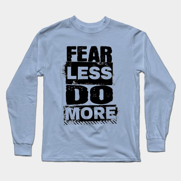 Encouraging Quotes - Fear Less Do More Long Sleeve T-Shirt by AnimeVision